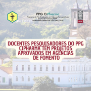 Docentes pesquisadores do PPG CiPharma têm projetos aprovados em agências de fomento PPG